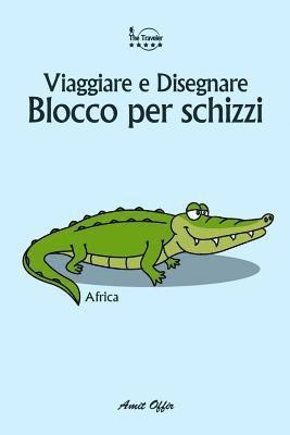 Blocco Per Schizzi: Viaggiare E Disegnare: Africa 1