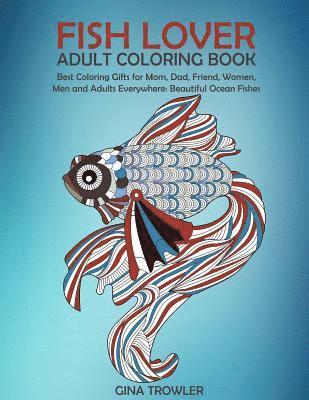 bokomslag Fish Lover: Adult Coloring Book: Best Coloring Gifts for Mom, Dad, Friend, Women, Men and Adults Everywhere: Beautiful Ocean Fishe