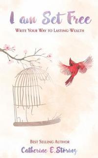 bokomslag I Am Set Free: Write Your Way to Lasting Wealth