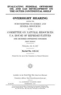 bokomslag Evaluating federal offshore oil and gas development on the outer continental shelf: oversight hearing before the Subcommittee on Energy and Mineral Re