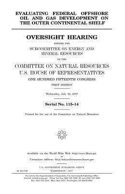 bokomslag Evaluating federal offshore oil and gas development on the outer continental shelf: oversight hearing before the Subcommittee on Energy and Mineral Re