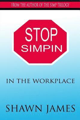 Stop Simpin In The Workplace