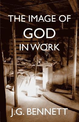 The Image of God in Work: Lectures at Sherborne House 1973-4 1