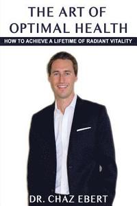 bokomslag The Art of Optimal Health: How to Achieve a Lifetime of Radiant Vitality