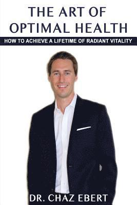 The Art of Optimal Health: How to Achieve a Lifetime of Radiant Vitality