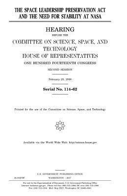 United States House of Representatives, Committee On Science - The Space Leadership Preservation Act and the need for stability at NASA, Häftad