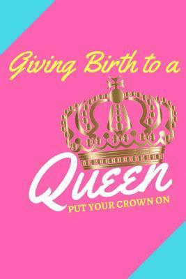 bokomslag Giving Birth to a Queen: Put Your Crown On!