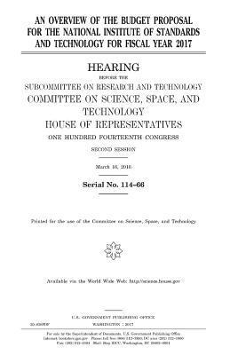 United States House of Representatives, Committee On Science - An overview of the budget proposal for the National Institute of Standards and Technology for fiscal year 2017, Häftad
