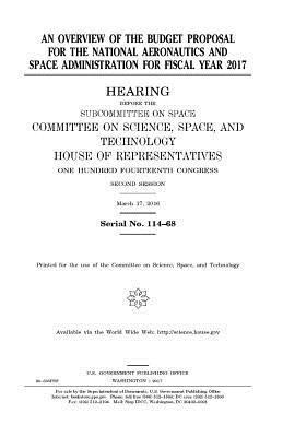 United States House of Representatives, Committee On Science - An overview of the budget proposal for the National Aeronautics and Space Administration for fiscal year 2017, Häftad