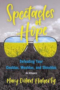 bokomslag Spectacles of Hope: Defeating your Shouldas, Wouldas, and Couldas