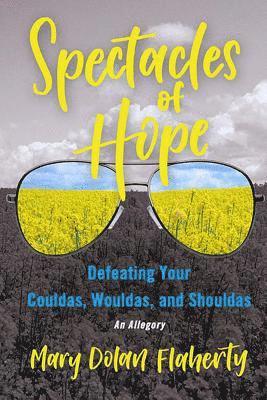 bokomslag Spectacles of Hope: Defeating your Shouldas, Wouldas, and Couldas