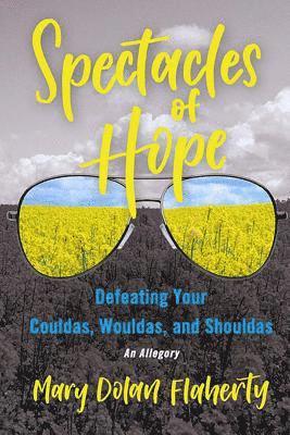 Spectacles of Hope: Defeating your Shouldas, Wouldas, and Couldas 1