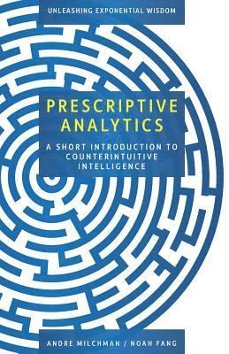 bokomslag Prescriptive Analytics: A Short Introduction to Counterintuitive Intelligence