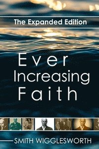 bokomslag Ever Increasing Faith: The Expanded Edition