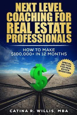 Next Level Coaching for Real Estate Professionals: How to Make $100,000+ In 12 Months 1