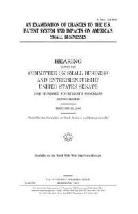 bokomslag An examination of changes to the U.S. patent system and impacts on America's small businesses