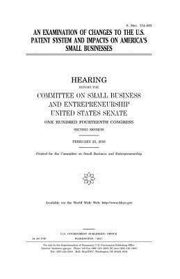 bokomslag An examination of changes to the U.S. patent system and impacts on America's small businesses