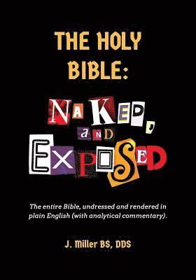 Ross J. Miller Dds - The Holy Bible: Naked, and Exposed: The Entire Bible in Plain Language, with Commentary and Analysis, Häftad