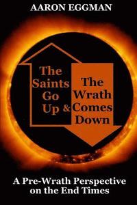 bokomslag The Saints Go Up and The Wrath Comes Down: A Pre-wrath Perspective on the End Times
