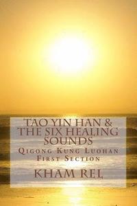bokomslag Tao Yin Han & the Six Healing Sounds: Qigong Kung Luohan