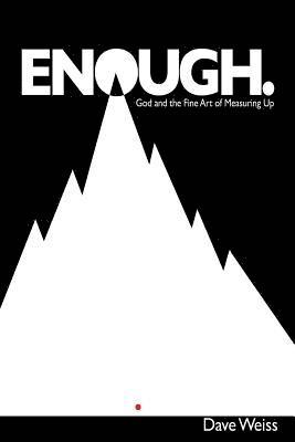 Enough.: God and the fine Art of Measuring Up 1