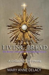 bokomslag Living Bread: One Woman's Recounting Of Her Eucharistic Visions