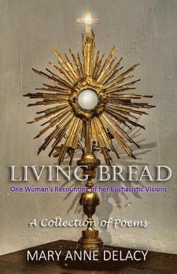 Living Bread: One Woman's Recounting Of Her Eucharistic Visions 1