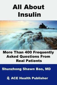 bokomslag All About Insulin More Than 400 Frequently Asked Questions From Real Patients: Essentials you need to know about insulin