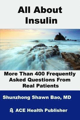 All About Insulin More Than 400 Frequently Asked Questions From Real Patients: Essentials you need to know about insulin 1