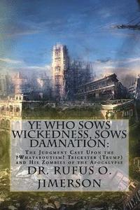 bokomslag Ye Who Sows Wickedness, Sows Damnation: The Judgment Cast Upon the ?Whataboutism? Trickster (Trump) and His Zombies of the Apocalypse