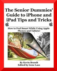 bokomslag The Senior Dummies' Guide to iPhone and iPad Tips and Tricks