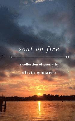 Olivia Gemarro - soul on fire: a collection of poetry about love, loss, & everything in between., Häftad