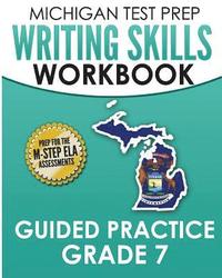 bokomslag MICHIGAN TEST PREP Writing Skills Workbook Guided Practice Grade 7: Preparation for the M-STEP English Language Arts Assessments