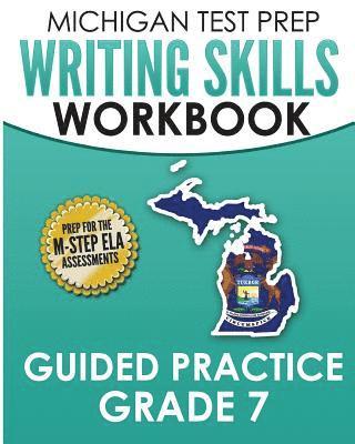 bokomslag MICHIGAN TEST PREP Writing Skills Workbook Guided Practice Grade 7: Preparation for the M-STEP English Language Arts Assessments