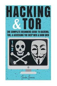 bokomslag Hacking & Tor: The Complete Beginners Guide To Hacking, Tor, & Accessing The Deep Web & Dark Web