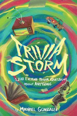 bokomslag Trivia Storm: 1,200 Exciting Trivia Questions about Anything