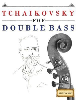 Tchaikovsky for Double Bass: 10 Easy Themes for Double Bass Beginner Book 1