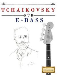 bokomslag Tchaikovsky Für E-Bass: 10 Leichte Stücke Für E-Bass Anfänger Buch