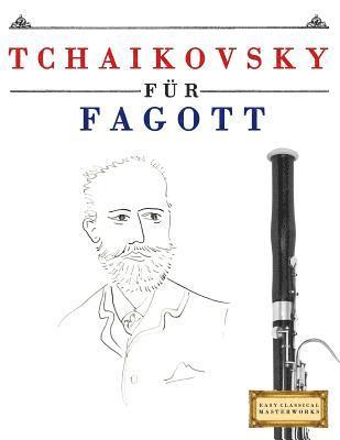 Tchaikovsky für Fagott: 10 Leichte Stücke für Fagott Anfänger Buch 1