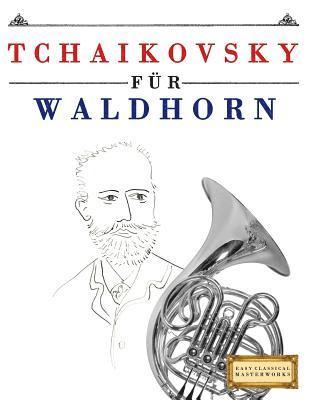 Tchaikovsky für Waldhorn: 10 Leichte Stücke für Waldhorn Anfänger Buch 1