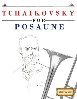 Tchaikovsky für Posaune: 10 Leichte Stücke für Posaune Anfänger Buch 1