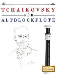 bokomslag Tchaikovsky für Altblockflöte: 10 Leichte Stücke für AltBlockflöte Anfänger Buch