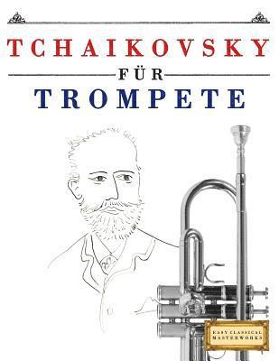 bokomslag Tchaikovsky für Trompete: 10 Leichte Stücke für Trompete Anfänger Buch