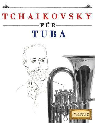 Tchaikovsky Für Tuba: 10 Leichte Stücke Für Tuba Anfänger Buch 1