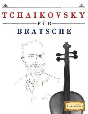 Tchaikovsky für Bratsche: 10 Leichte Stücke für Bratsche Anfänger Buch 1