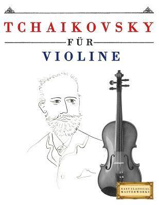 Tchaikovsky für Violine: 10 Leichte Stücke für Violine Anfänger Buch 1