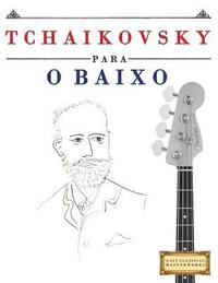 bokomslag Tchaikovsky para o Baixo: 10 peças fáciles para o Baixo livro para principiantes