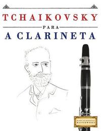 bokomslag Tchaikovsky para a Clarineta: 10 peças fáciles para a Clarineta livro para principiantes