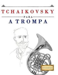 bokomslag Tchaikovsky para a Trompa: 10 peças fáciles para a Trompa livro para principiantes