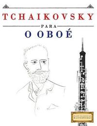 bokomslag Tchaikovsky para o Oboé: 10 peças fáciles para o Oboé livro para principiantes